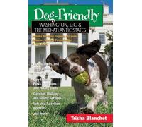 Trisha Blanchet Dog-Friendly Washington, D.C. & the Mid-Atlantic Sta (Tascabile)