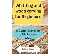 Trisha Eaton Whittling and wood carving for Beginners (Tascabile)