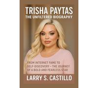 TRISHA PAYTAS: THE UNFILTERED BIOGRAPHY: From Internet Fame To Self-discovery - The Journey Of A Bold And Fearless Star