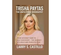 TRISHA PAYTAS: THE UNFILTERED BIOGRAPHY: From Internet Fame To Self-discovery - The Journey Of A Bold And Fearless Star