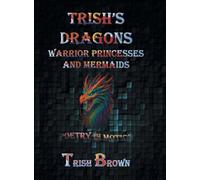 Trish's Dragons Warrior Princesses and Mermaids: Poetry in Motion
