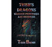 Trish's Dragons Warrior Princesses and Mermaids: Poetry in Motion