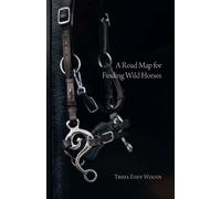 Trisia Eddy Woods A Road Map for Finding Wild Horses (Tascabile)