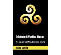 Triskele: Il Vortice Eterno: Tre Spirali tra Mito, Cosmo e Anima
