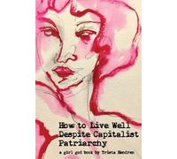 Trista Hendren How to Live Well Despite Capitalist Patriarchy (Tascabile)