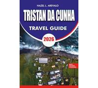 TRISTAN DA CUNHA Travel Guide 2026: Complete Vacation and Adventure Planning Manual with Itineraries Visa Requirements Safety Tips Best Attractions and Local Experiences