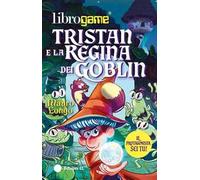 Tristan e la Regina dei Goblin. Ediz. illustrata
