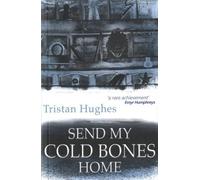 Tristan Hughes Send My Cold Bones Home (Tascabile)