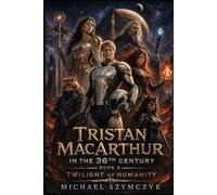 Tristan MacArthur in the 36th Century: Book 3: Twilight of Humanity