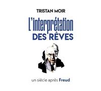 Tristan Moir L'interprétation des rêves un siècle après Freud (Tascabile)