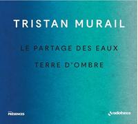 tristan murail: le partages des eaux & terre d' ombre collection
