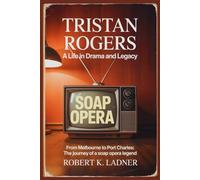 Tristan Rogers: A Life in Drama and Legacy: From Melbourne to Port Charles: The Journey of a Soap Opera Legend