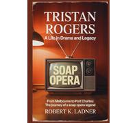 Tristan Rogers: A Life in Drama and Legacy: From Melbourne to Port Charles: The Journey of a Soap Opera Legend