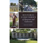 Tristan Smith Historic Cemeteries of Houston and Galveston (Tascabile)
