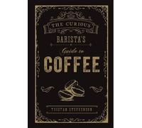 Tristan Stephenson The Curious Barista’s Guide to Coffee (Copertina rigida)