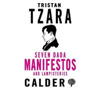 Tristan Tzara Seven Dada Manifestos and Lampisteries (Tascabile)