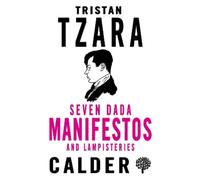 Tristan Tzara Seven Dada Manifestos and Lampisteries (Tascabile)