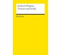 Tristan und Isolde: Textbuch mit Varianten der Partitur - Neuausgabe des Opern-Klassikers zum 150-jährigen Jubiläum der Bayreuther Festspiele