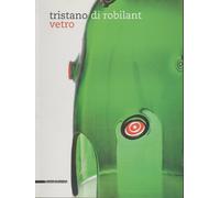 Tristano di Robilant. Vetro. Catalogo della mostra. Ediz italiana e inglese. Ediz. bilingue: Vetro/Glass