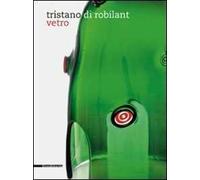 Tristano di Robilant. Vetro. Catalogo della mostra. Ediz italiana e inglese