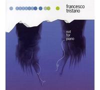 Tristano, Francesco - Not For Piano