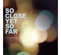 TRISTERO - So Close Yet So Far