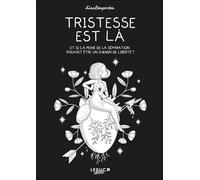 Tristesse est là: Et si la peine de la séparation pouvait être un chemin de la liberté ?