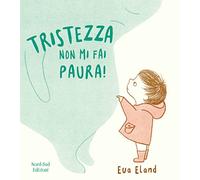 Tristezza non mi fai paura! Ediz. a colori