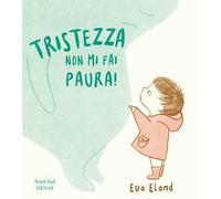 Tristezza non mi fai paura! Ediz. a colori