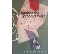 Tristram Wolff Against the Uprooted Word (Copertina rigida)