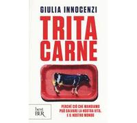 Tritacarne. Perché ciò che mangiamo può salvare la nostra vita. E il nostro mondo