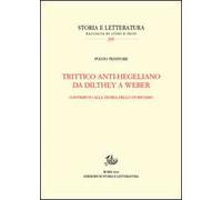 Trittico anti-hegeliano da Dilthey a Weber. Contributo alla teoria dello storicismo