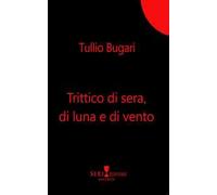 Trittico di sera, di luna e di vento. Nuova ediz.