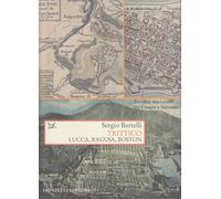 Trittico. Lucca, Ragusa, Boston. Tre città mercantili tra Cinque e Seicento