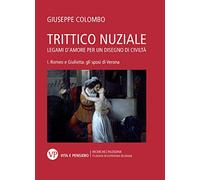Trittico nuziale. Legami d'amore: per un disegno di civiltà. Vol. 1: Romeo e Giulietta: gli sposi di Verona.