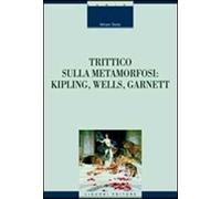 Trittico sulla metamorfosi. Kipling, Wells e Garnett