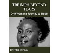 TRIUMPH BEYOND TEARS: One Woman’s Journey to Hope