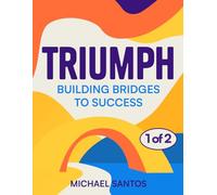 TRIUMPH: Building Bridges to Success (Volume 1)