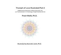 Triumph of Love Illustrated - Part II: A Mathematical Exploration of Being, Becoming, Life, and Transhumanism in a Cosmology of Light Enhanced with Art