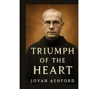 TRIUMPH OF THE HEART: Maximilian Kolbe’s Self-Sacrifice in Auschwitz: A Testament to Faith, Love, and Hope that Continues to Inspire Generations