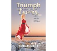 Triumph through the Tears: Finding Hope and Purpose Through Loss