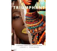 TRIUMPHANT: A Journey From Trauma To Triumph