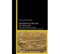 Triumphs in the Age of Civil War: The Late Republic and the Adaptability of Triumphal Tradition