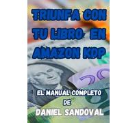 Triunfa con tu Libro en Amazon KDP: El Manual Completo de Daniel Sandoval