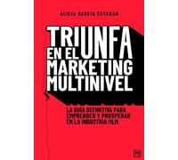 Triunfa en el Márketing Multinivel/ Succeed in Multilevel Marketing: La guía definitiva para emprender y prosperar en la industria MLM