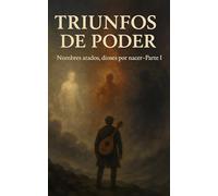 Triunfos de poder: Nombres atados, dioses por nacer-Parte I