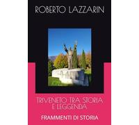 TRIVENETO TRA STORIA E LEGGENDA: FRAMMENTI DI STORIA