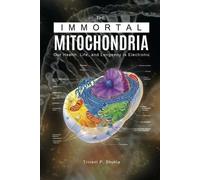 Triveni P Shukla The Immortal Mitochondria (Tascabile)