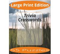 Trivia Crosswords Large Print: Crossword Puzzles Easy to Read Print about Trivia and more | Large Print Edition | 8.5x11 inches, 110 pages | 55 Puzzles | Gift for Vacations, Holiday, and Spare Time.