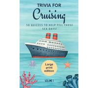 Trivia for Cruising: 50 Quizzes to Fill Those Sea Days!: 750 quiz questions about 50 cruising ports | Large Print Edition | Perfect mix of trivia for ... cruising destination | 6x9 inches, 127 pages